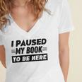 I Paused My Book To Be Here Women's Jersey Short Sleeve Deep V-Neck Tshirt I Paused My Book To Be Here Women's Jersey Short Sleeve Deep V-Neck Tshirt