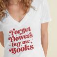 Valentine Bookish Love Quote Forget Flowers Buy Me Books Women's Jersey Short Sleeve Deep V-Neck Tshirt