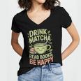 Drink Matcha Read Books Be Happy Green Tea Matcha Women's Jersey Short Sleeve Deep V-Neck Tshirt Drink Matcha Read Books Be Happy Green Tea Matcha Women's Jersey Short Sleeve Deep V-Neck Tshirt