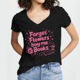 Forget Flowers Buy Me Books Valentines Book Club Bookish Women's Jersey Short Sleeve Deep V-Neck Tshirt Forget Flowers Buy Me Books Valentines Book Club Bookish Women's Jersey Short Sleeve Deep V-Neck Tshirt