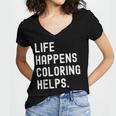 Life Happens Coloring Helps Coloring Book Lover Women's Jersey Short Sleeve Deep V-Neck Tshirt