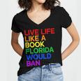 Live Life Like A Book Florida Would Ban LGBTQ Pride Equality Women's Jersey Short Sleeve Deep V-Neck Tshirt Live Life Like A Book Florida Would Ban LGBTQ Pride Equality Women's Jersey Short Sleeve Deep V-Neck Tshirt