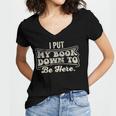 I Put My Book Down To Be Here Reader Women's Jersey Short Sleeve Deep V-Neck Tshirt