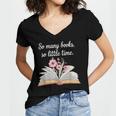 So Many Books Little Time Loves To Read Books Bookworm Women's Jersey Short Sleeve Deep V-Neck Tshirt So Many Books Little Time Loves To Read Books Bookworm Women's Jersey Short Sleeve Deep V-Neck Tshirt