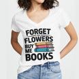 Forget The Flowers Buy Me Books Book Lover Reader Women's Jersey Short Sleeve Deep V-Neck Tshirt Forget The Flowers Buy Me Books Book Lover Reader Women's Jersey Short Sleeve Deep V-Neck Tshirt