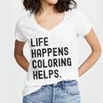 Life Happens Coloring Helps Life Happens Coloring Book Lover Women's Jersey Short Sleeve Deep V-Neck Tshirt