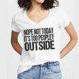Nope Not Today Its Too Peopley Outside Introvert Lazy Women's Jersey Short Sleeve Deep V-Neck Tshirt