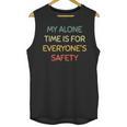 My Alone Time Is For Everyone's Safety Introvert Unisex Tank Top