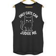 Only Cats Can Judge Me Sarcastic Cat Lover Introverts Unisex Tank Top Only Cats Can Judge Me Sarcastic Cat Lover Introverts Unisex Tank Top