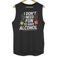 I Don't Need Fun To Have Alcohol Introvert Party Drink Unisex Tank Top I Don't Need Fun To Have Alcohol Introvert Party Drink Unisex Tank Top