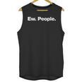 Ew People Deadpan Design For Introverts Unisex Tank Top Ew People Deadpan Design For Introverts Unisex Tank Top