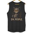 Ew People Moody Cat Sarcastic Introvert Artwork Unisex Tank Top Ew People Moody Cat Sarcastic Introvert Artwork Unisex Tank Top