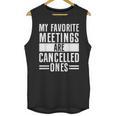 My Favorite Meetings Are Cancelled Ones Introvert Unisex Tank Top My Favorite Meetings Are Cancelled Ones Introvert Unisex Tank Top