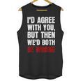 Humor Sarcastic Introvert Quote I'd Agree With You Unisex Tank Top Humor Sarcastic Introvert Quote I'd Agree With You Unisex Tank Top