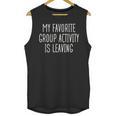 Introvert My Favorite Group Activity Is Leaving Unisex Tank Top