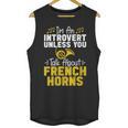 Im Introvert Unless You Talk About French Horns Unisex Tank Top