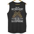 Im An Introvert Unless You Talk About Saxophone Unisex Tank Top