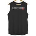 Introverted AF Sarcastic Antisocial Introvert Humor Unisex Tank Top