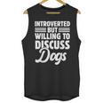 Introverted But Willing To Discuss Dogs Introverts Unisex Tank Top