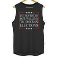 Introverted But Willing To Discuss Elections Funny Men Women Unisex Tank Top Introverted But Willing To Discuss Elections Funny Men Women Unisex Tank Top