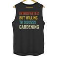 Introverted But Willing To Discuss Gardening Hobby Unisex Tank Top