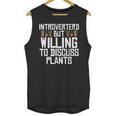 Introverted But Willing To Discuss Plants Gardening Unisex Tank Top Introverted But Willing To Discuss Plants Gardening Unisex Tank Top