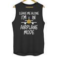 Leave Me Alone I’m In Airplane Mode Grumpy Introvert Unisex Tank Top Leave Me Alone I’m In Airplane Mode Grumpy Introvert Unisex Tank Top