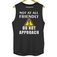 Not At All Friendly Do Not Approach Introvert Warning Unisex Tank Top Not At All Friendly Do Not Approach Introvert Warning Unisex Tank Top