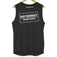 Not Friendly Do Not Touch Sarcastic Introvert Humor Unisex Tank Top Not Friendly Do Not Touch Sarcastic Introvert Humor Unisex Tank Top