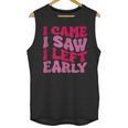 I Came I Saw I Left Early Sarcastic Introvert Saying Unisex Tank Top I Came I Saw I Left Early Sarcastic Introvert Saying Unisex Tank Top