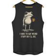 I Have To Say Weird Stuff Or I'Ll Die Frog Meme Introverts Unisex Tank Top