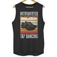 Tap Dancing Introvert Teacher Tap Dancer Tap Dance Unisex Tank Top Tap Dancing Introvert Teacher Tap Dancer Tap Dance Unisex Tank Top