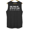 Some Things Are Better Left Alone Like Me Introvert Unisex Tank Top Some Things Are Better Left Alone Like Me Introvert Unisex Tank Top