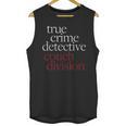 True Crime Detective Couch Division Fun Crime Fan Introverts Unisex Tank Top True Crime Detective Couch Division Fun Crime Fan Introverts Unisex Tank Top
