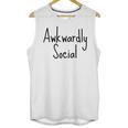 Awkwardly Social Introvert Anxious Socially Awkward Unisex Tank Top Awkwardly Social Introvert Anxious Socially Awkward Unisex Tank Top