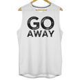 Go Away Sarcastic Antisocial Introvert Saying Unisex Tank Top Go Away Sarcastic Antisocial Introvert Saying Unisex Tank Top