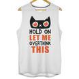 Hold On Let Me Overthink This Anxiety Introvert Overthinking Unisex Tank Top