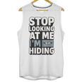 Humor For Introverts Stop Looking At Me I'm Hiding Graphic Unisex Tank Top Humor For Introverts Stop Looking At Me I'm Hiding Graphic Unisex Tank Top