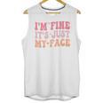 I'm Fine It's Just My Face Resting Face Mood Introvert Premium Unisex Tank Top