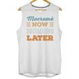Macramé Now Minimal Socializing Introvert Vintage Unisex Tank Top Macramé Now Minimal Socializing Introvert Vintage Unisex Tank Top