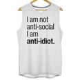 I Am Not Anti Social I Am Anti Idiot Introvert Saying Unisex Tank Top I Am Not Anti Social I Am Anti Idiot Introvert Saying Unisex Tank Top