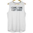 I Came I Saw I Left Early Introvert Jokes Introverted Unisex Tank Top I Came I Saw I Left Early Introvert Jokes Introverted Unisex Tank Top