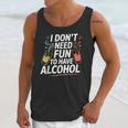 I Don't Need Fun To Have Alcohol Introvert Party Drink Unisex Tank Top I Don't Need Fun To Have Alcohol Introvert Party Drink Unisex Tank Top