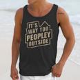 It's Way Too Peopley Outside Introvert Sarcastic Humor Unisex Tank Top