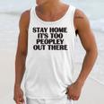 Stay Home It's Too Peopley Out There Sarcastic Introvert Unisex Tank Top Stay Home It's Too Peopley Out There Sarcastic Introvert Unisex Tank Top