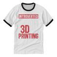 3D Printer Introvert 3D Printing Unisex Cotton Ringer T-Shirt