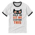 Hold On Let Me Overthink This Anxiety Introvert Overthinking Unisex Cotton Ringer T-Shirt