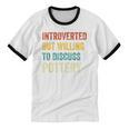 Introverted But Willing To Discuss Pottery Hobby Unisex Cotton Ringer T-Shirt Introverted But Willing To Discuss Pottery Hobby Unisex Cotton Ringer T-Shirt
