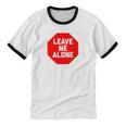 Loner Antisocial Introvert Stop Sign Says Leave Me Alone Unisex Cotton Ringer T-Shirt