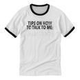 Tips On How To Talk To Me Please Don't Introvert Unisex Cotton Ringer T-Shirt Tips On How To Talk To Me Please Don't Introvert Unisex Cotton Ringer T-Shirt